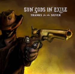 Sun Gods In Exile : Thanks for the Silver